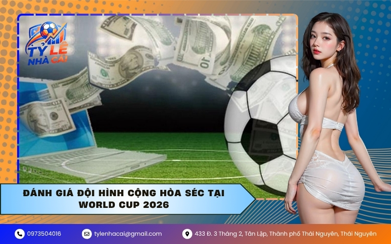 Đánh Giá Đội Hình Cộng Hòa Séc Tại World Cup 2026