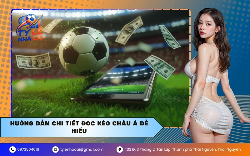 Hướng dẫn chi tiết đọc kèo Châu Á dễ hiểu