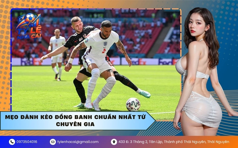 Mẹo đánh kèo đồng banh chuẩn nhất từ chuyên gia