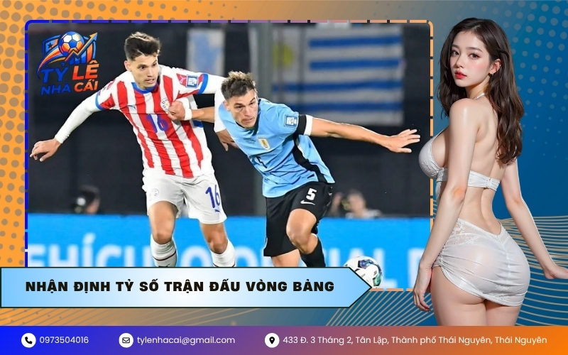 Nhận Định Tỷ Số Trận Đấu Vòng Bảng