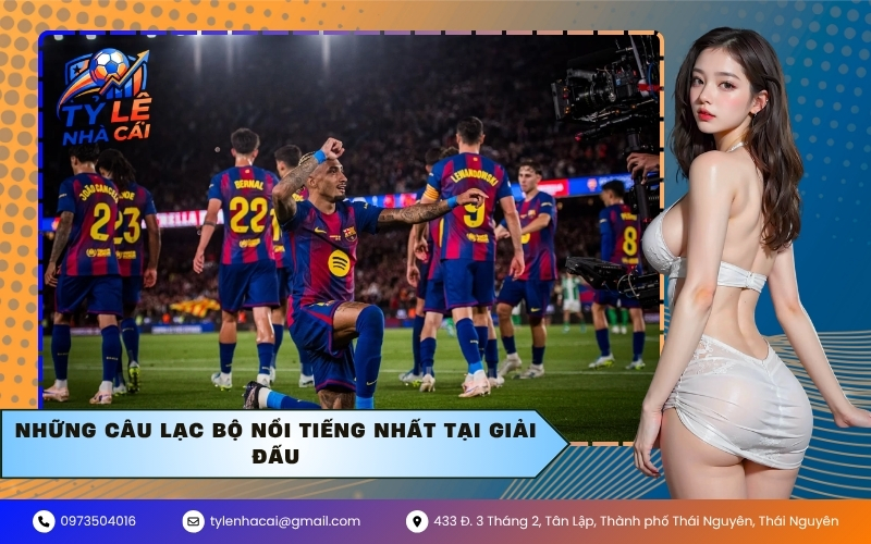 Những Câu Lạc Bộ Nổi Tiếng Nhất Tại Giải Đấu