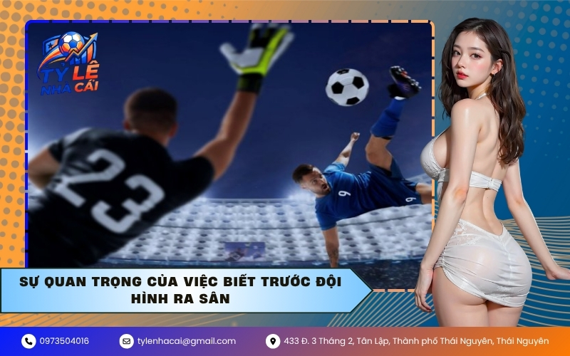 Sự Quan Trọng Của Việc Biết Trước Đội Hình Ra Sân