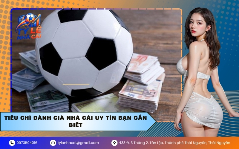 Tiêu chí đánh giá nhà cái uy tín bạn cần biết