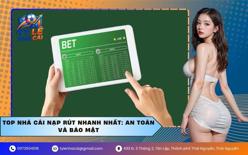 Top nhà cái nạp rút nhanh nhất: An toàn và bảo mật