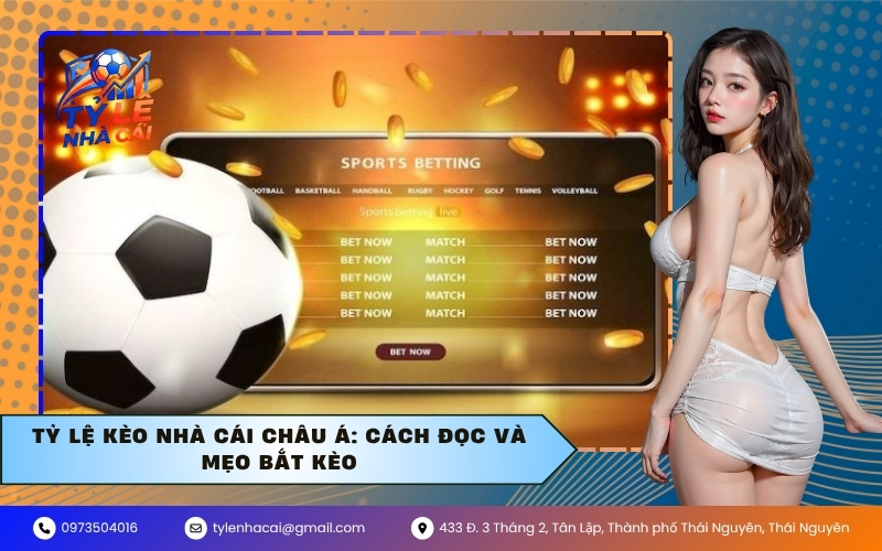 Tỷ lệ kèo nhà cái châu Á: Cách đọc và mẹo bắt kèo