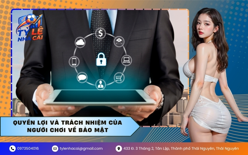 Quyền lợi và trách nhiệm của người chơi về bảo mật