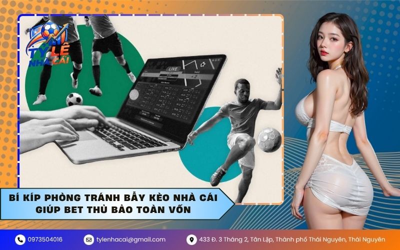 Bí kíp phòng tránh bẫy kèo nhà cái giúp bet thủ bảo toàn vốn