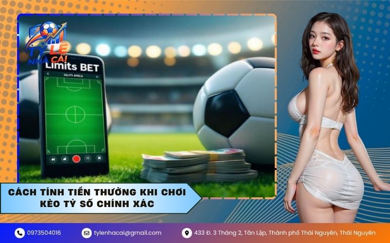 Cách Tính Tiền Thưởng Khi Chơi Kèo Tỷ Số Chính Xác