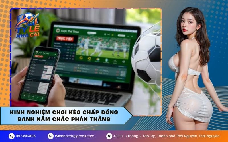 Kinh nghiệm chơi kèo chấp đồng banh nắm chắc phần thắng