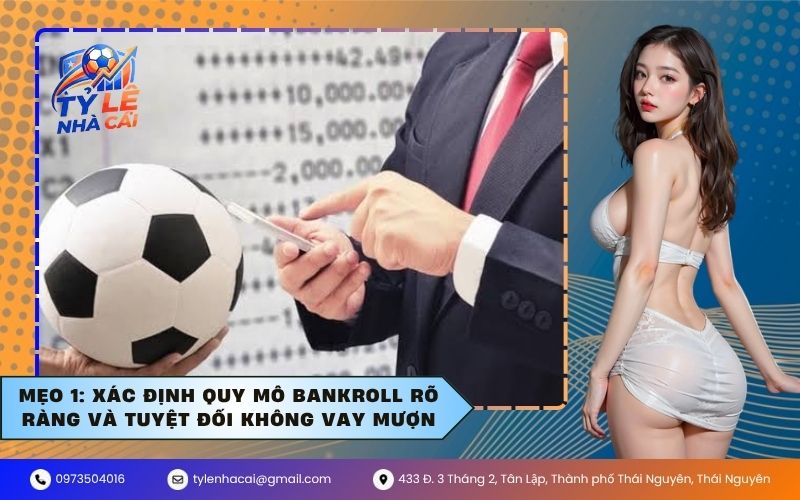 Mẹo 1 Xác định quy mô Bankroll rõ ràng và tuyệt đối không vay mượn